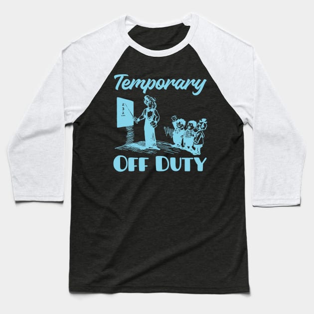 Teacher Off Duty Baseball T-Shirt by With Own Style